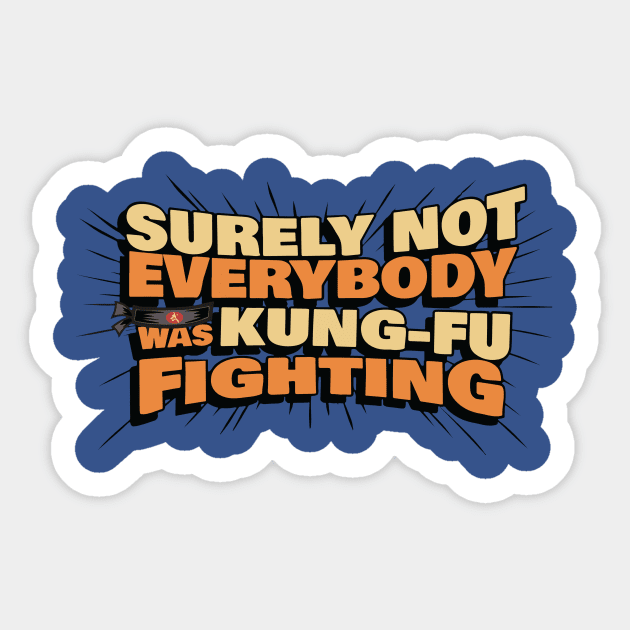 Surely Not Everyone Was Kung Fu Fighting 2 Sticker by kiddolovie